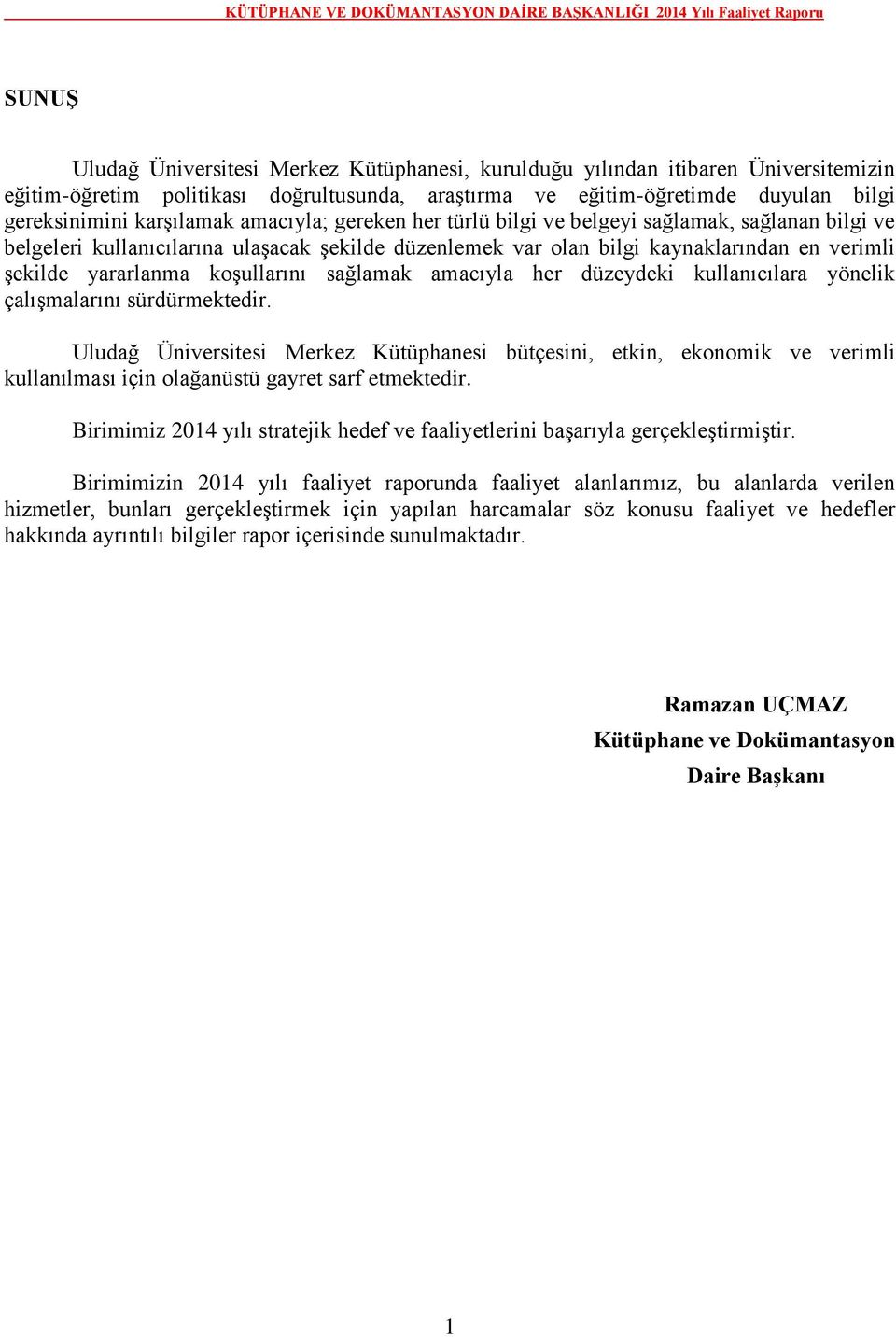 sağlamak amacıyla her düzeydeki kullanıcılara yönelik çalışmalarını sürdürmektedir.