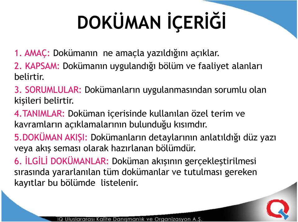 TANIMLAR: Doküman içerisinde i i kullanılan l özel terim ve kavramların açıklamalarının bulunduğu kısımdır. 5.