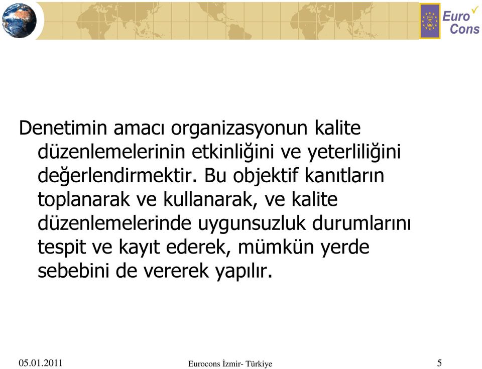 Bu objektif kanıtların toplanarak ve kullanarak, ve kalite düzenlemelerinde