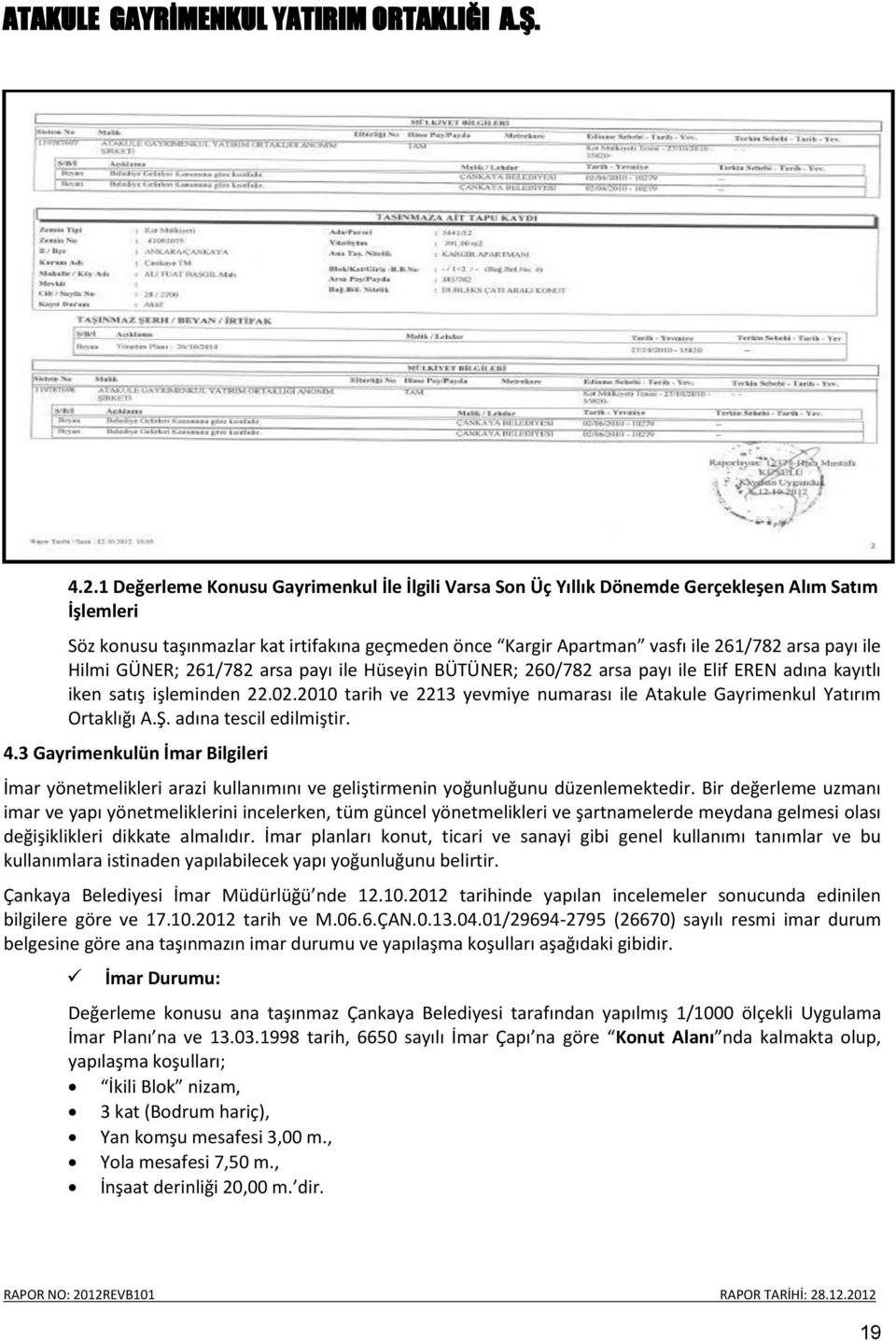 2010 tarih ve 2213 yevmiye numarası ile Atakule Gayrimenkul Yatırım Ortaklığı A.Ş. adına tescil edilmiştir. 4.