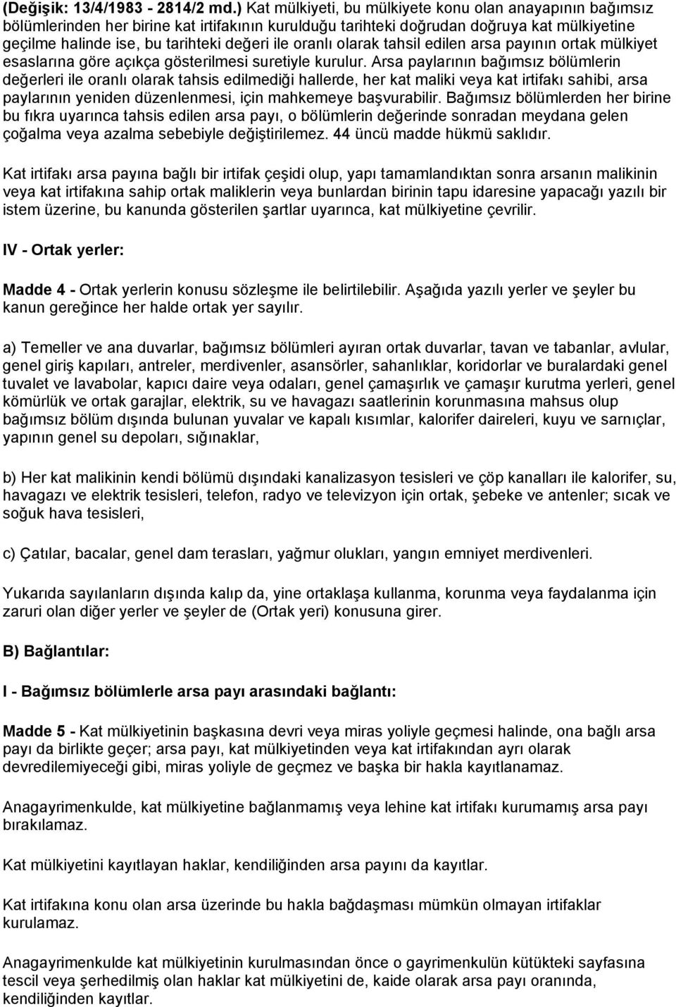 oranlı olarak tahsil edilen arsa payının ortak mülkiyet esaslarına göre açıkça gösterilmesi suretiyle kurulur.