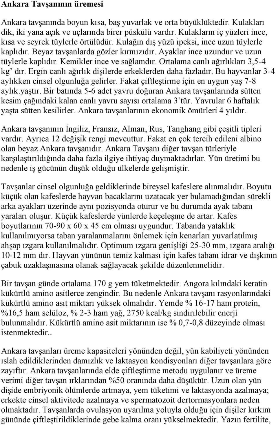 Ayaklar ince uzundur ve uzun tüylerle kaplıdır. Kemikler ince ve sağlamdır. Ortalama canlı ağırlıkları 3,5-4 kg dır. Ergin canlı ağırlık dişilerde erkeklerden daha fazladır.