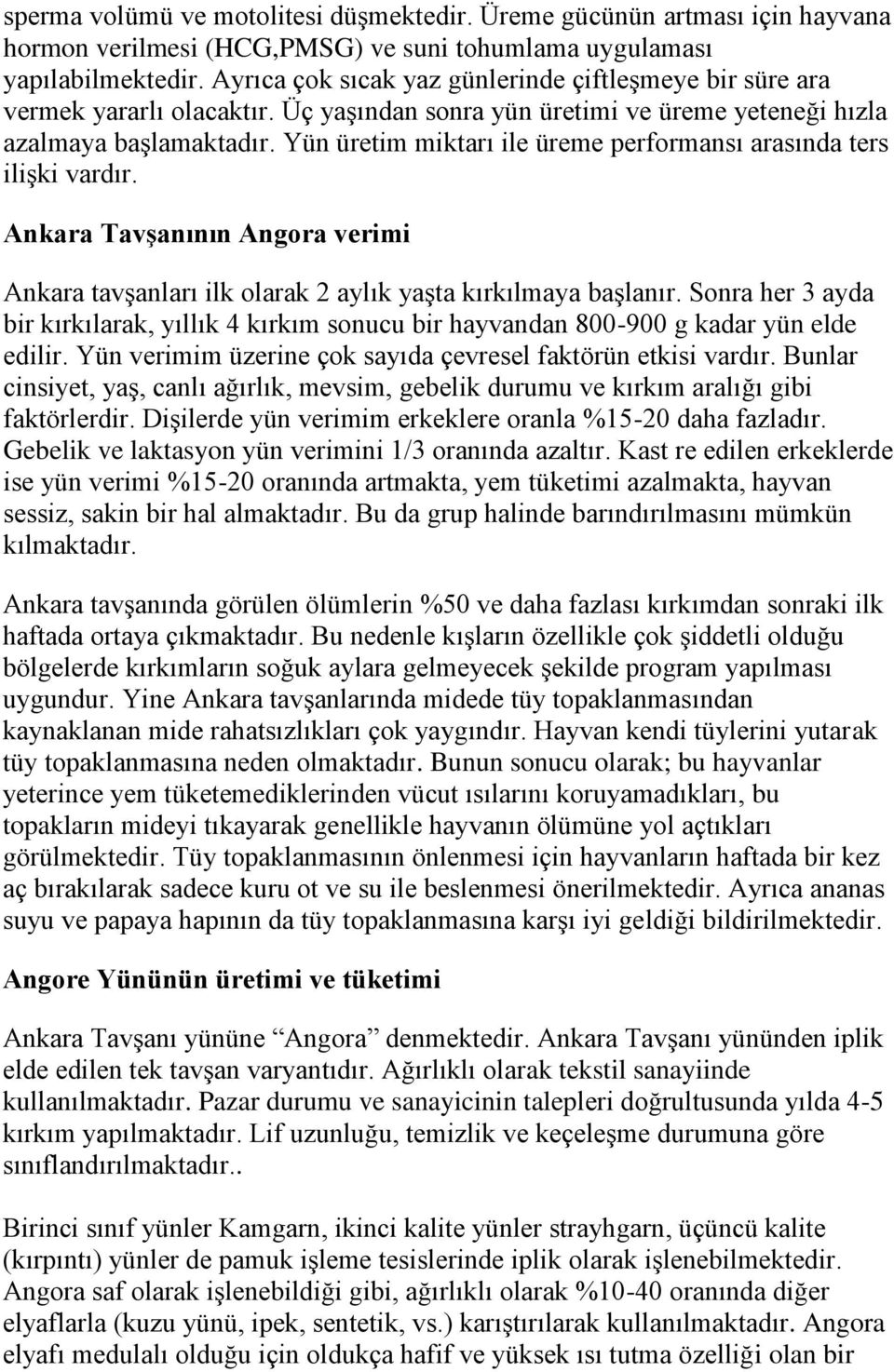 Yün üretim miktarı ile üreme performansı arasında ters ilişki vardır. Ankara Tavşanının Angora verimi Ankara tavşanları ilk olarak 2 aylık yaşta kırkılmaya başlanır.