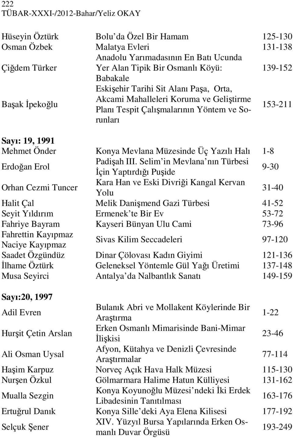 Önder Konya Mevlana Müzesinde Üç Yazılı Halı 1-8 Erdoğan Erol Padişah III.