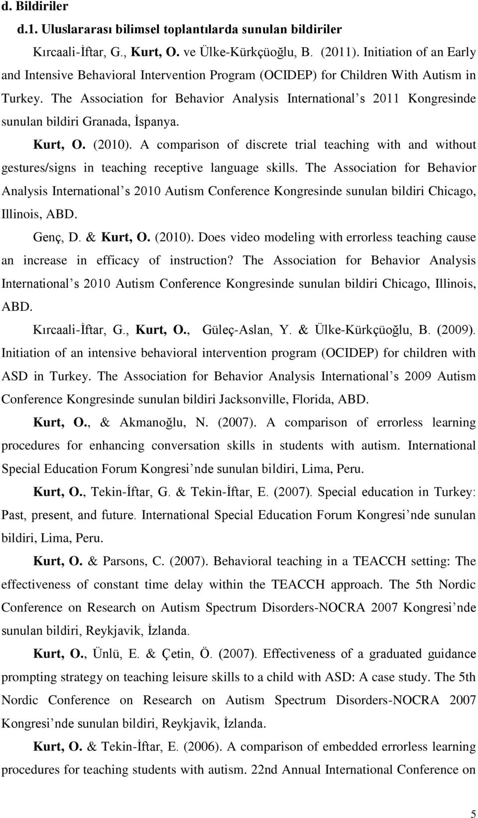 The Association for Behavior Analysis International s 2011 Kongresinde sunulan bildiri Granada, İspanya. Kurt, O. (2010).