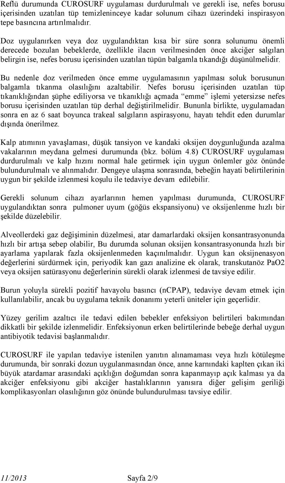 uzatılan tüpün balgamla tıkandığı düşünülmelidir. Bu nedenle doz verilmeden önce emme uygulamasının yapılması soluk borusunun balgamla tıkanma olasılığını azaltabilir.