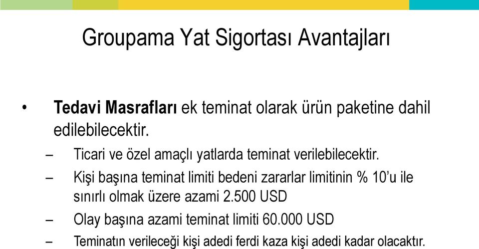 Kişi başına teminat limiti bedeni zararlar limitinin % 10 u ile sınırlı olmak üzere azami 2.