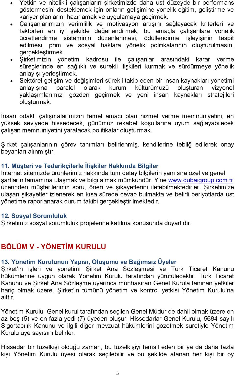 Çalışanlarımızın verimlilik ve motivasyon artışını sağlayacak kriterleri ve faktörleri en iyi şekilde değerlendirmek; bu amaçla çalışanlara yönelik ücretlendirme sisteminin düzenlenmesi, ödüllendirme