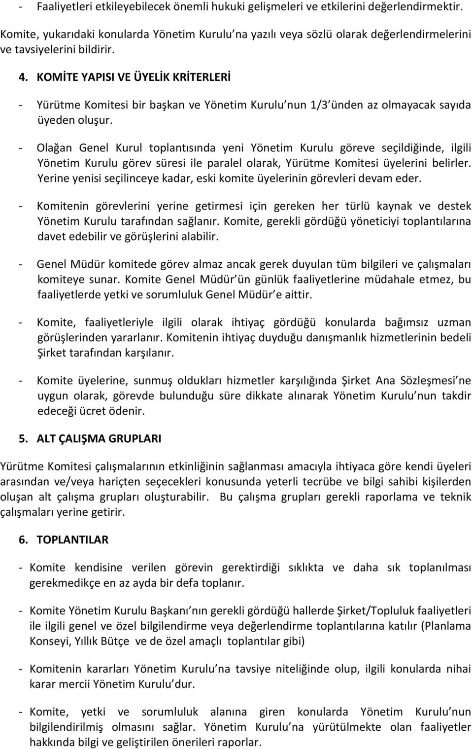 KOMİTE YAPISI VE ÜYELİK KRİTERLERİ - Yürütme Komitesi bir başkan ve Yönetim Kurulu nun 1/3 ünden az olmayacak sayıda üyeden oluşur.