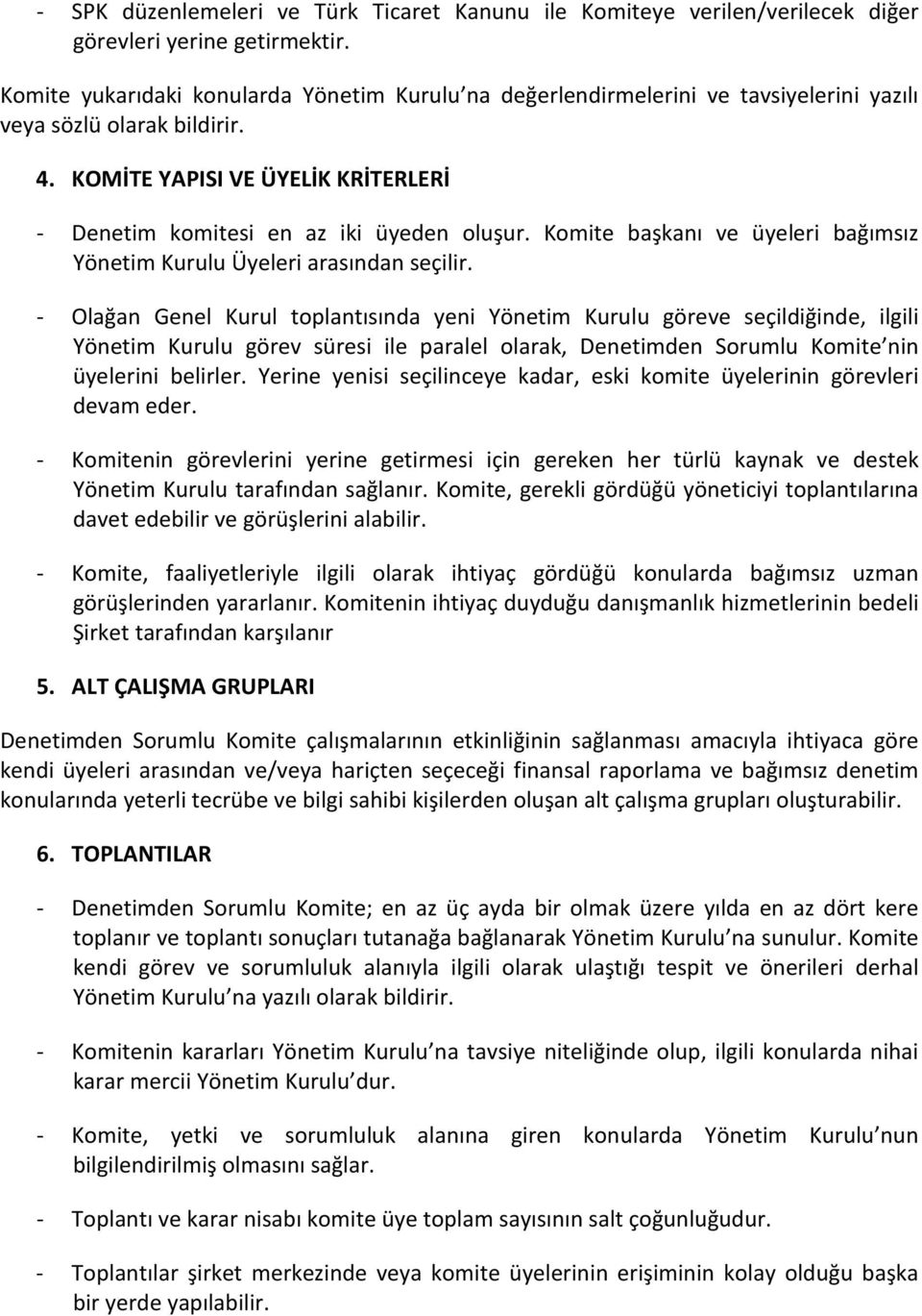 Komite başkanı ve üyeleri bağımsız Yönetim Kurulu Üyeleri arasından seçilir.