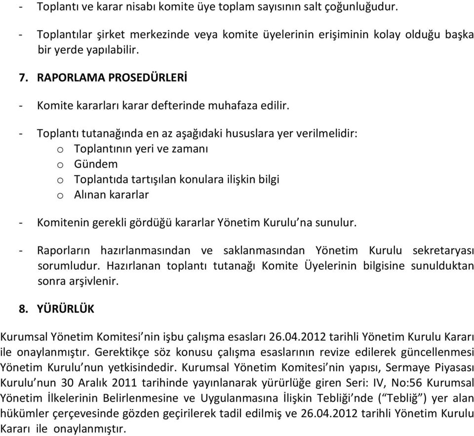 - Toplantı tutanağında en az aşağıdaki hususlara yer verilmelidir: o Toplantının yeri ve zamanı o Gündem o Toplantıda tartışılan konulara ilişkin bilgi o Alınan kararlar - Komitenin gerekli gördüğü