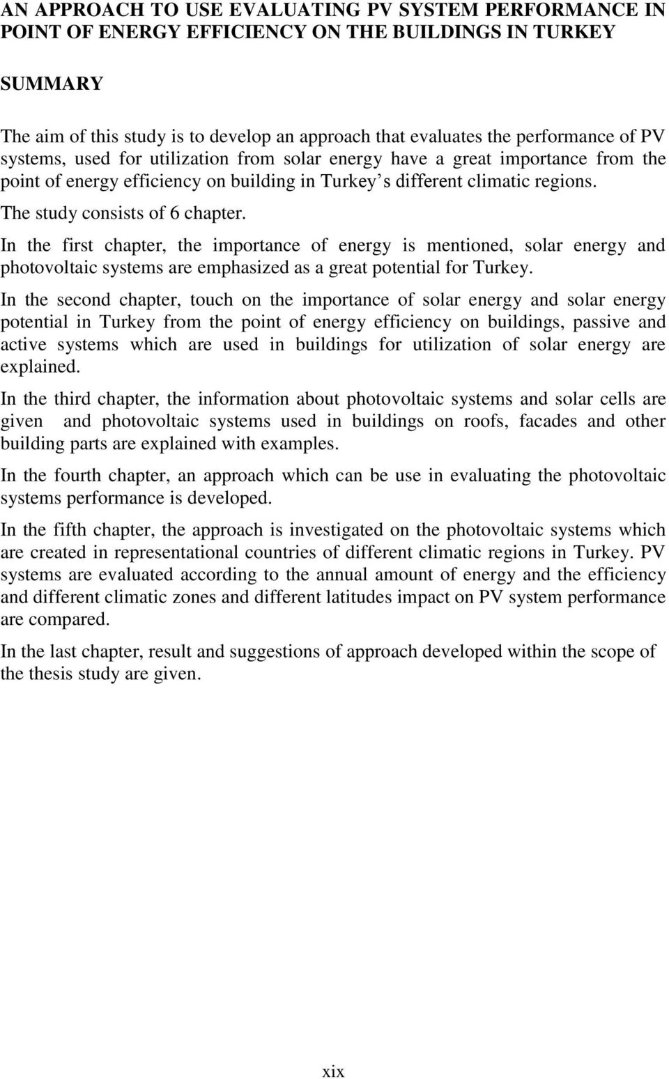 In the first chapter, the importance of energy is mentioned, solar energy and photovoltaic systems are emphasized as a great potential for Turkey.