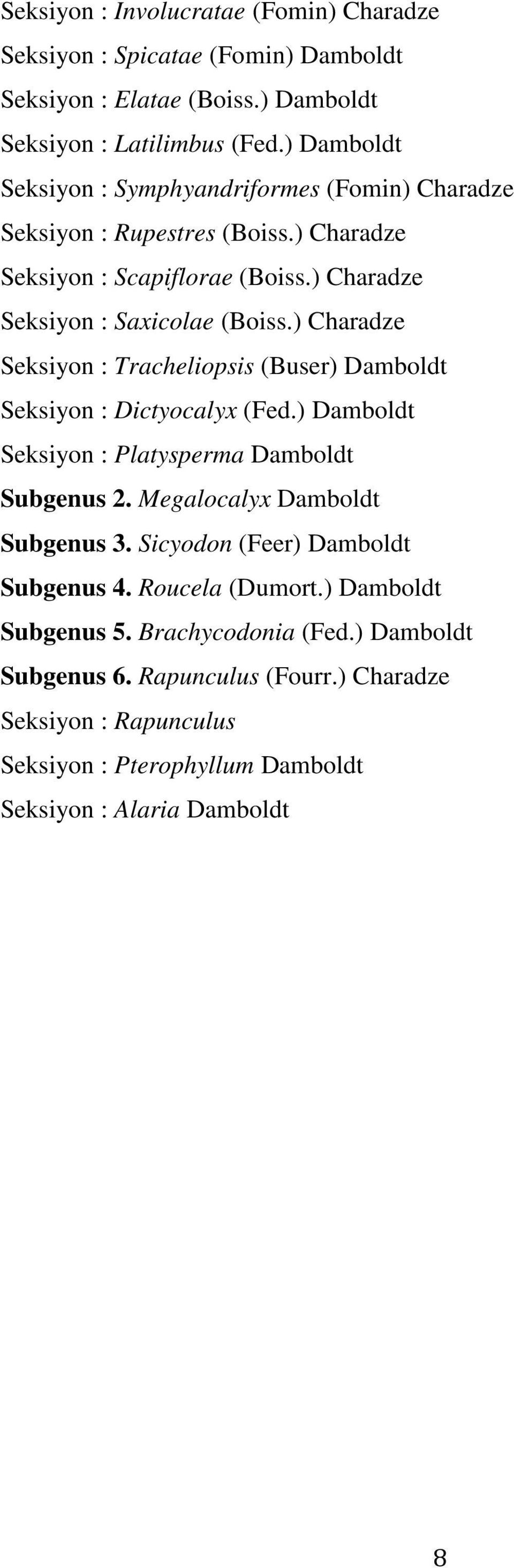 ) Charadze Seksiyon : Tracheliopsis (Buser) Damboldt Seksiyon : Dictyocalyx (Fed.) Damboldt Seksiyon : Platysperma Damboldt Subgenus 2. Megalocalyx Damboldt Subgenus 3.