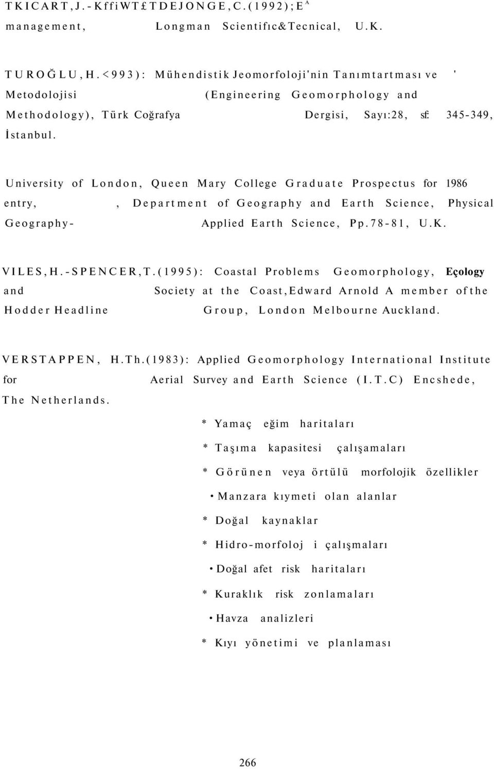 University of London, Queen Mary College Graduate Prospectus for 1986 entry,, Department of Geography and Earth Science, Physical Geography- Applied Earth Science, Pp.78-81, U.K. VILES,H.-SPENCER,T.