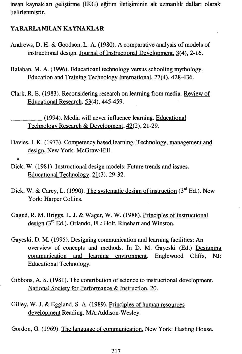 Education and Training Technology International, 27(4), 428-436. Clark, R. E. (1983). Reconsidering research on learning from media. Review of Educational Research, 53(4), 445-459. (1994).