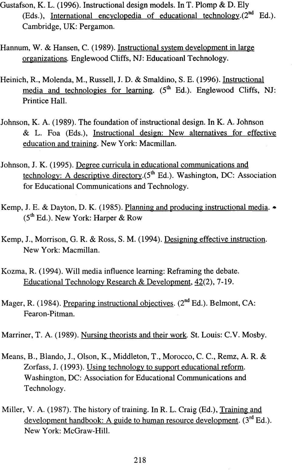 Instructional media and technologies for learning. (5 t1ı Ed.). Englewood Cliffs, NJ: Printice Hall. Johnson, K. A. (1989). The foundation of instructional design. In K. A. Johnson & L. Foa (Eds.