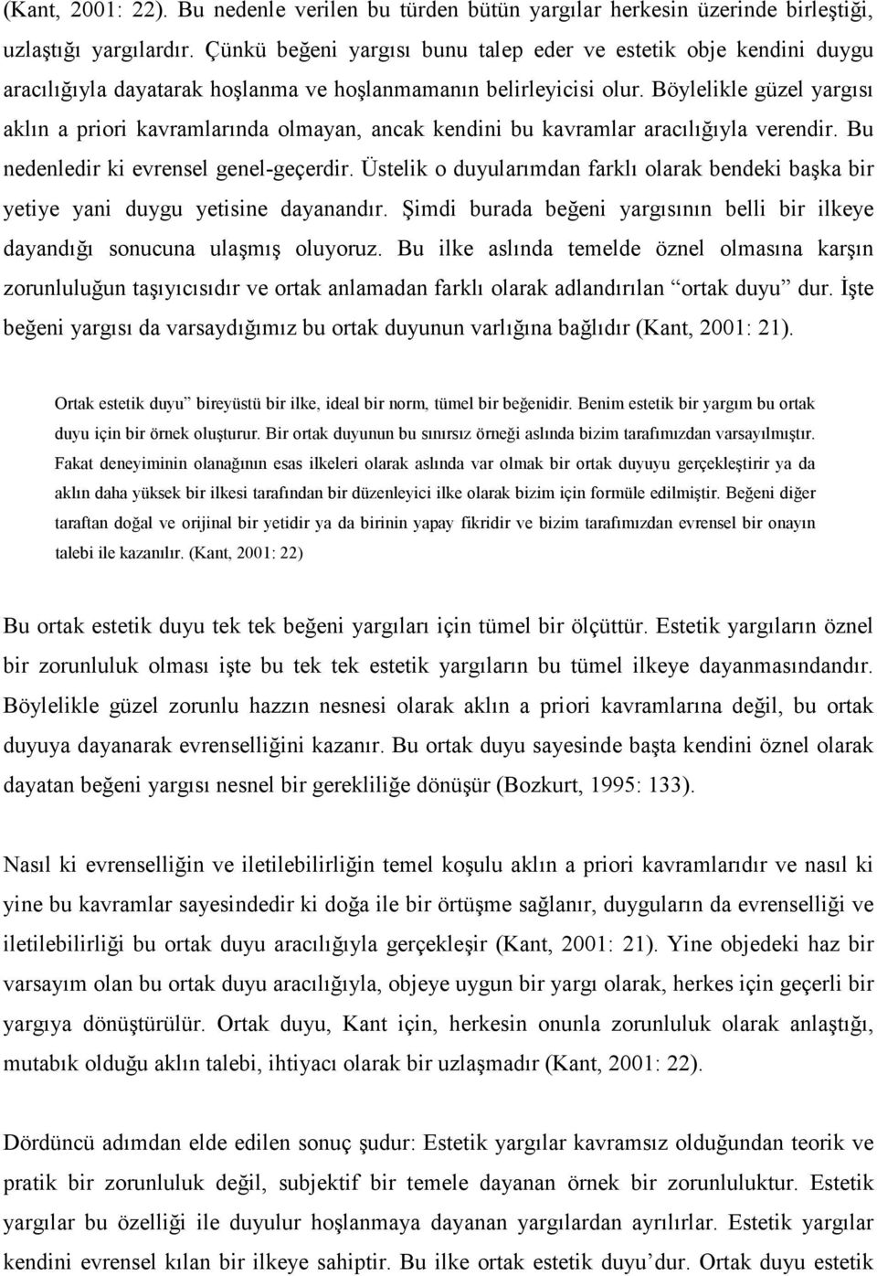 Böylelikle güzel yargısı aklın a priori kavramlarında olmayan, ancak kendini bu kavramlar aracılığıyla verendir. Bu nedenledir ki evrensel genel-geçerdir.