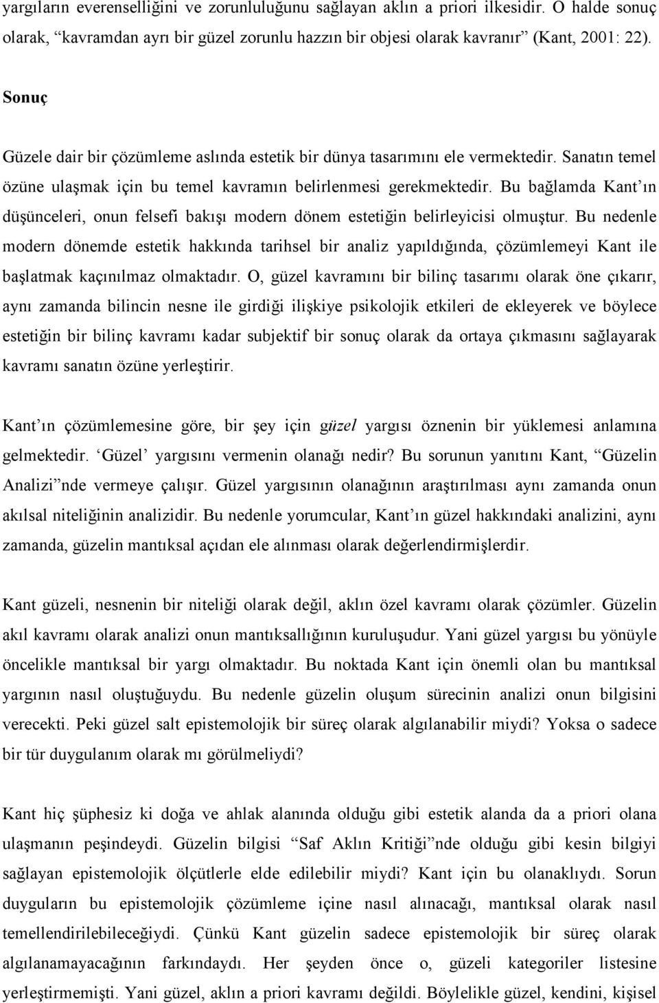 Bu bağlamda Kant ın düşünceleri, onun felsefi bakışı modern dönem estetiğin belirleyicisi olmuştur.