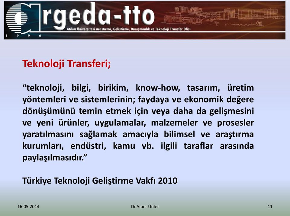 uygulamalar, malzemeler ve prosesler yaratılmasını sağlamak amacıyla bilimsel ve araştırma kurumları,