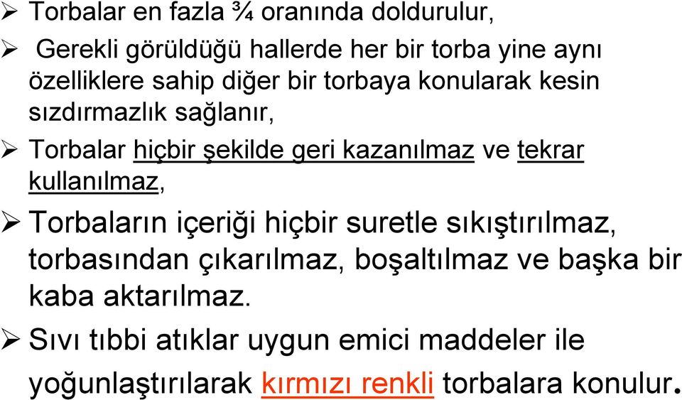 kullanılmaz, Torbaların içeriği hiçbir suretle sıkıģtırılmaz, torbasından çıkarılmaz, boģaltılmaz ve baģka