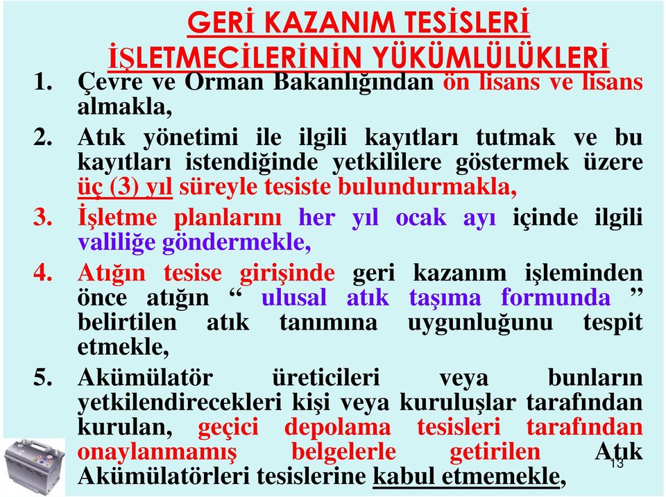 İşletme planlarını her yıl ocak ayı içinde ilgili valiliğe göndermekle, 4.