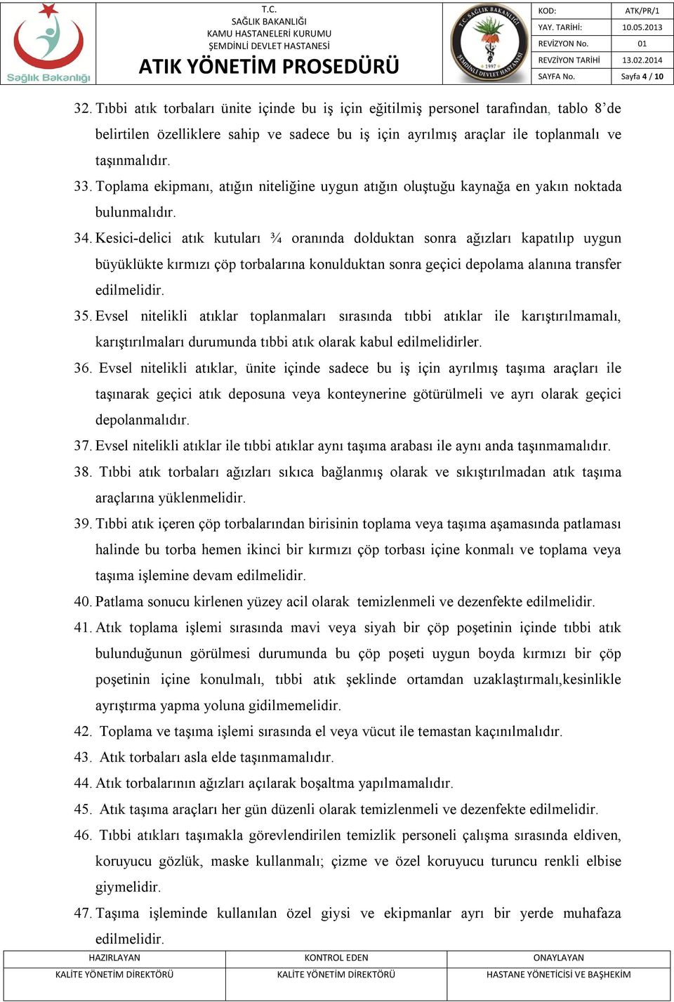 Toplama ekipmanı, atığın niteliğine uygun atığın oluştuğu kaynağa en yakın noktada bulunmalıdır. 34.