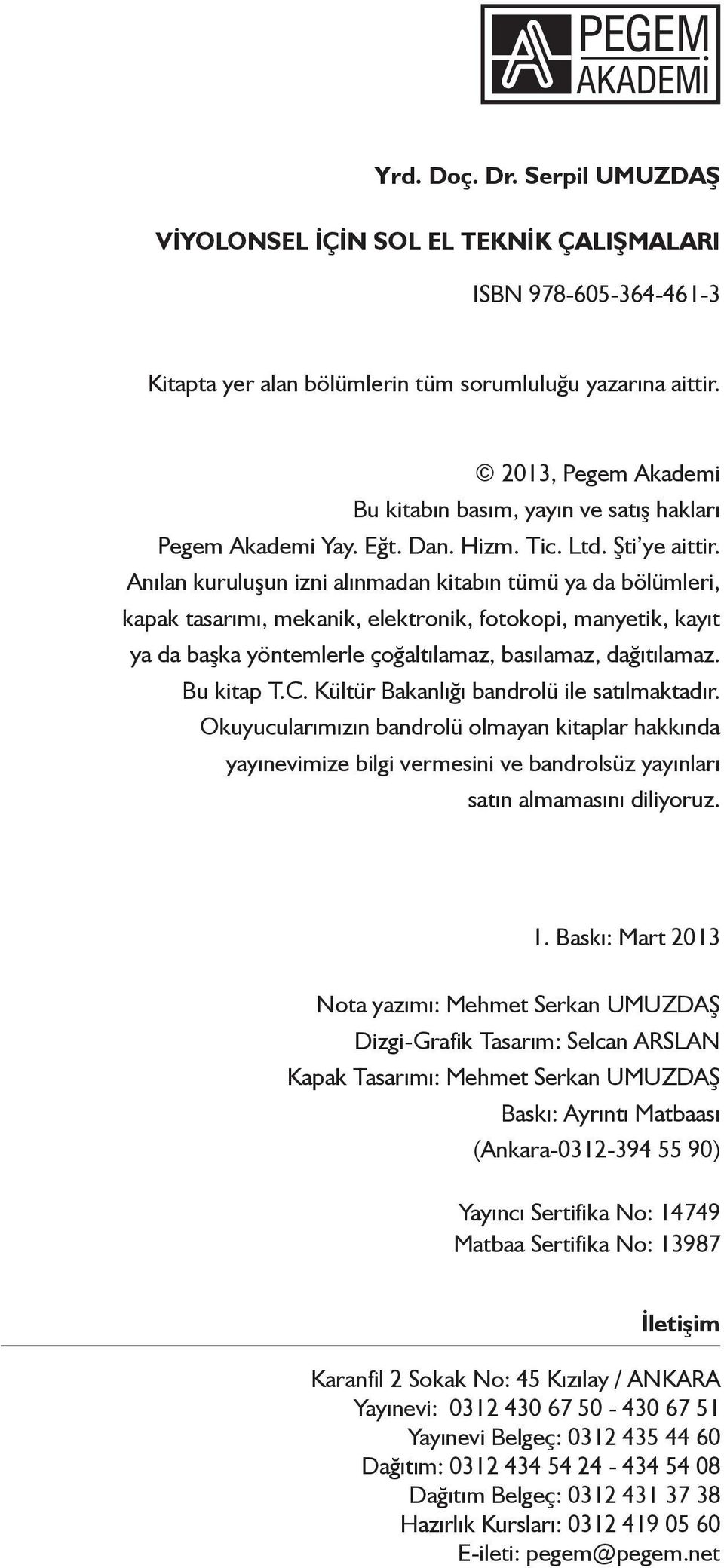 Anılan kuruluşun izni alınmadan kitabın tümü ya da bölümleri, kapak tasarımı, mekanik, elektronik, fotokopi, manyetik, kayıt ya da başka yöntemlerle çoğaltılamaz, basılamaz, dağıtılamaz. Bu kitap T.C.