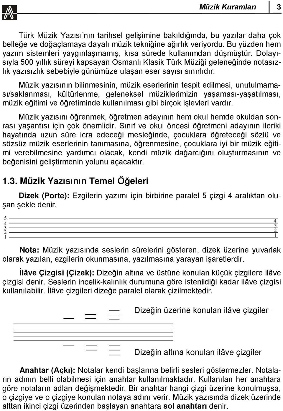 Dolayısıyla 500 yıllık süreyi kapsayan Osmanlı Klasik Türk Müziği geleneğinde notasızlık yazısızlık sebebiyle günümüze ulaşan eser sayısı sınırlıdır.