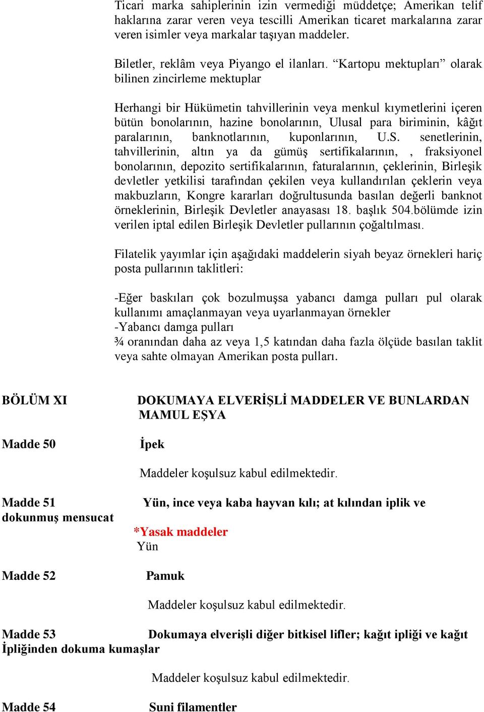 Kartopu mektupları olarak bilinen zincirleme mektuplar Herhangi bir Hükümetin tahvillerinin veya menkul kıymetlerini içeren bütün bonolarının, hazine bonolarının, Ulusal para biriminin, kâğıt