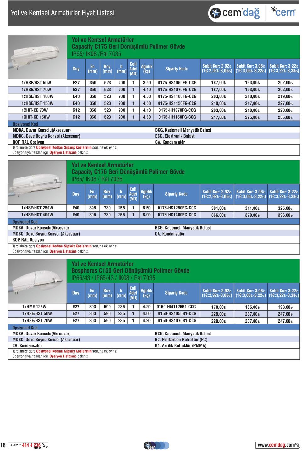 50 0175-HI1150FG-CCG MDBA. Duvar Konsolu(Aksesuar) MDBC. Deve nu Konsol (Aksesuar) ROP. RAL Opsiyon Terciinize göre ları Sipariş Kodlarının sonuna ekleyiniz.