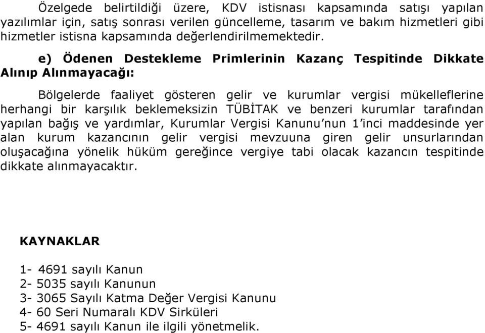 e) Ödenen Destekleme Primlerinin Kazanç Tespitinde Dikkate Alınıp Alınmayacağı: Bölgelerde faaliyet gösteren gelir ve kurumlar vergisi mükelleflerine herhangi bir karşılık beklemeksizin TÜBİTAK ve