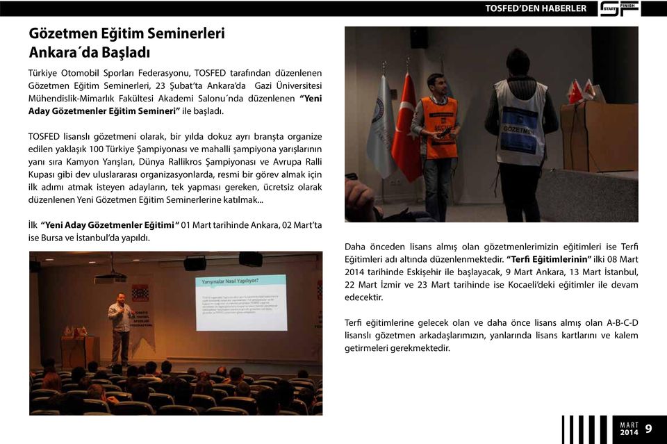 TOSFED lisanslı gözetmeni olarak, bir yılda dokuz ayrı branşta organize edilen yaklaşık 100 Türkiye Şampiyonası ve mahalli şampiyona yarışlarının yanı sıra Kamyon Yarışları, Dünya Rallikros