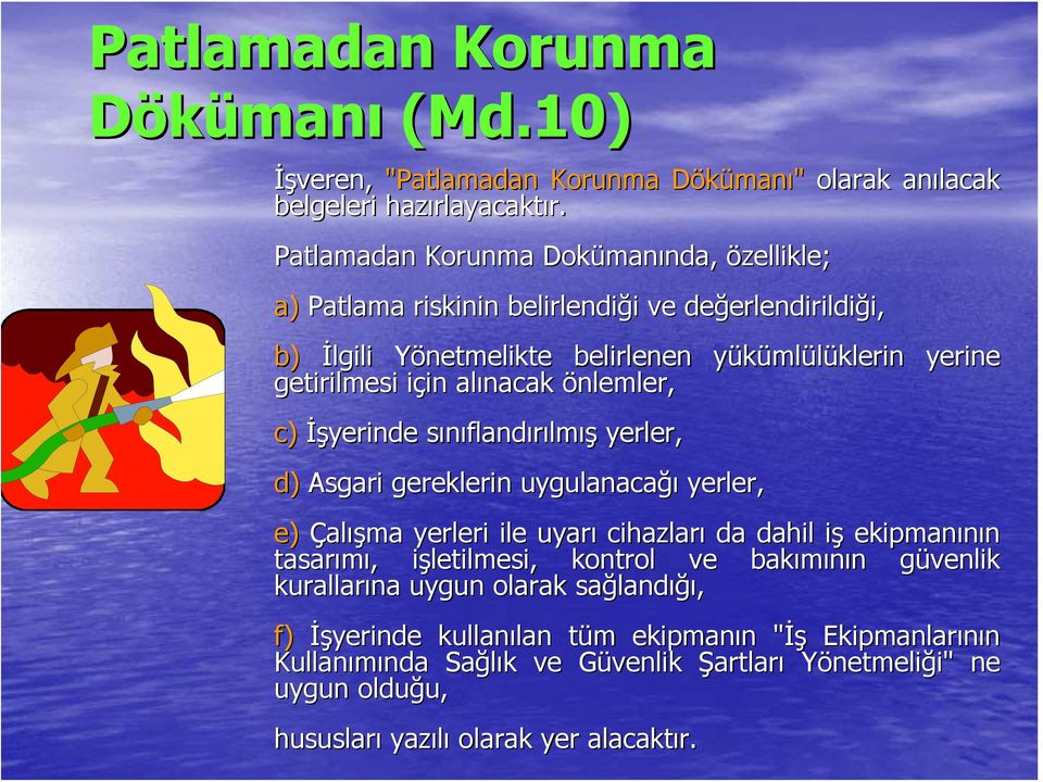 Patlamadan Korunma Doküman manında, nda, özellikle; a) Patlama riskinin belirlendiği i ve değerlendirildi erlendirildiği, i, b) İlgili Yönetmelikte belirlenen yükümly mlülüklerin klerin yerine