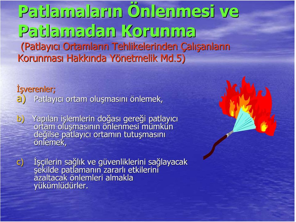 5) İşverenler; a) Patlayıcı ortam oluşmas masını önlemek, a) b) Yapılan işlemlerin i lemlerin doğas ası gereği i patlayıcı