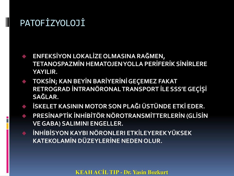 TOKSİN; KAN BEYİN BARİYERİNİ GEÇEMEZ FAKAT RETROGRAD İNTRANÖRONAL TRANSPORT İLE SSS E GEÇİŞİ SAĞLAR.