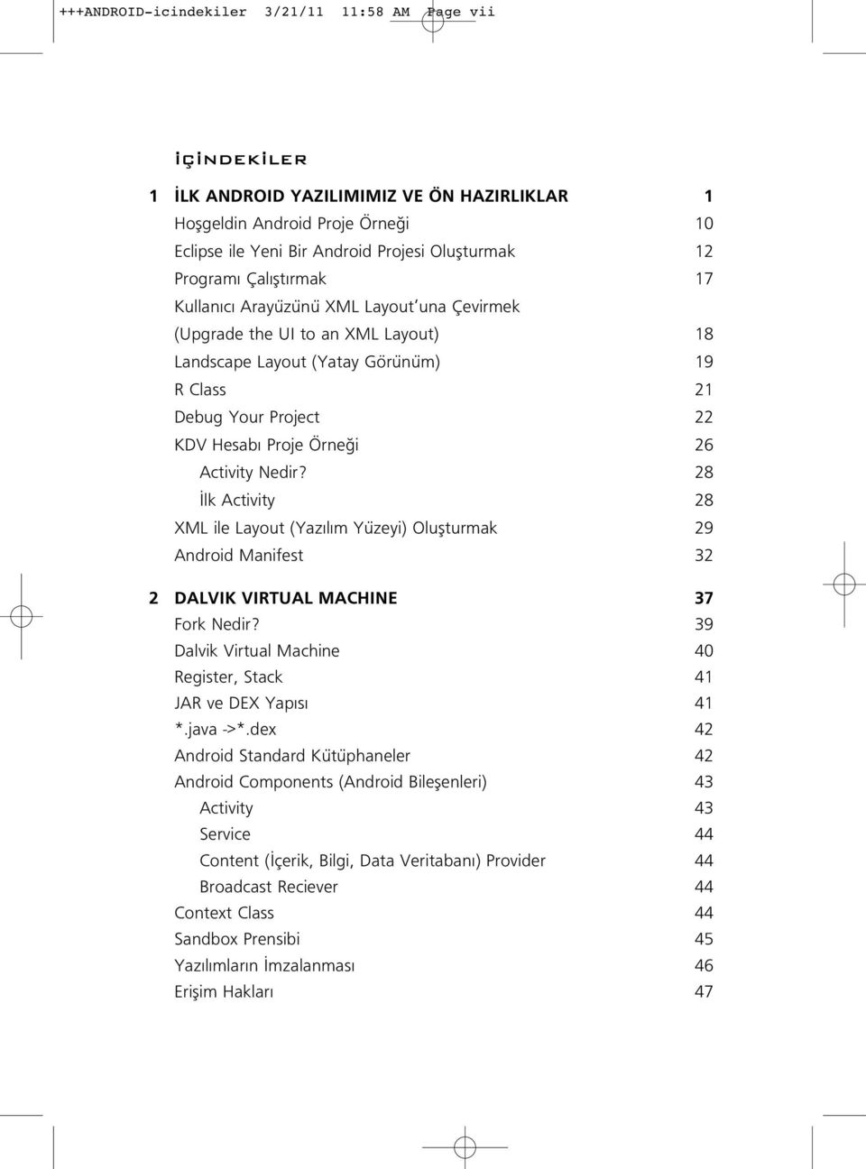Nedir? 28 lk Activity 28 XML ile Layout (Yaz l m Yüzeyi) Oluflturmak 29 Android Manifest 32 2 DALVIK VIRTUAL MACHINE 37 Fork Nedir?