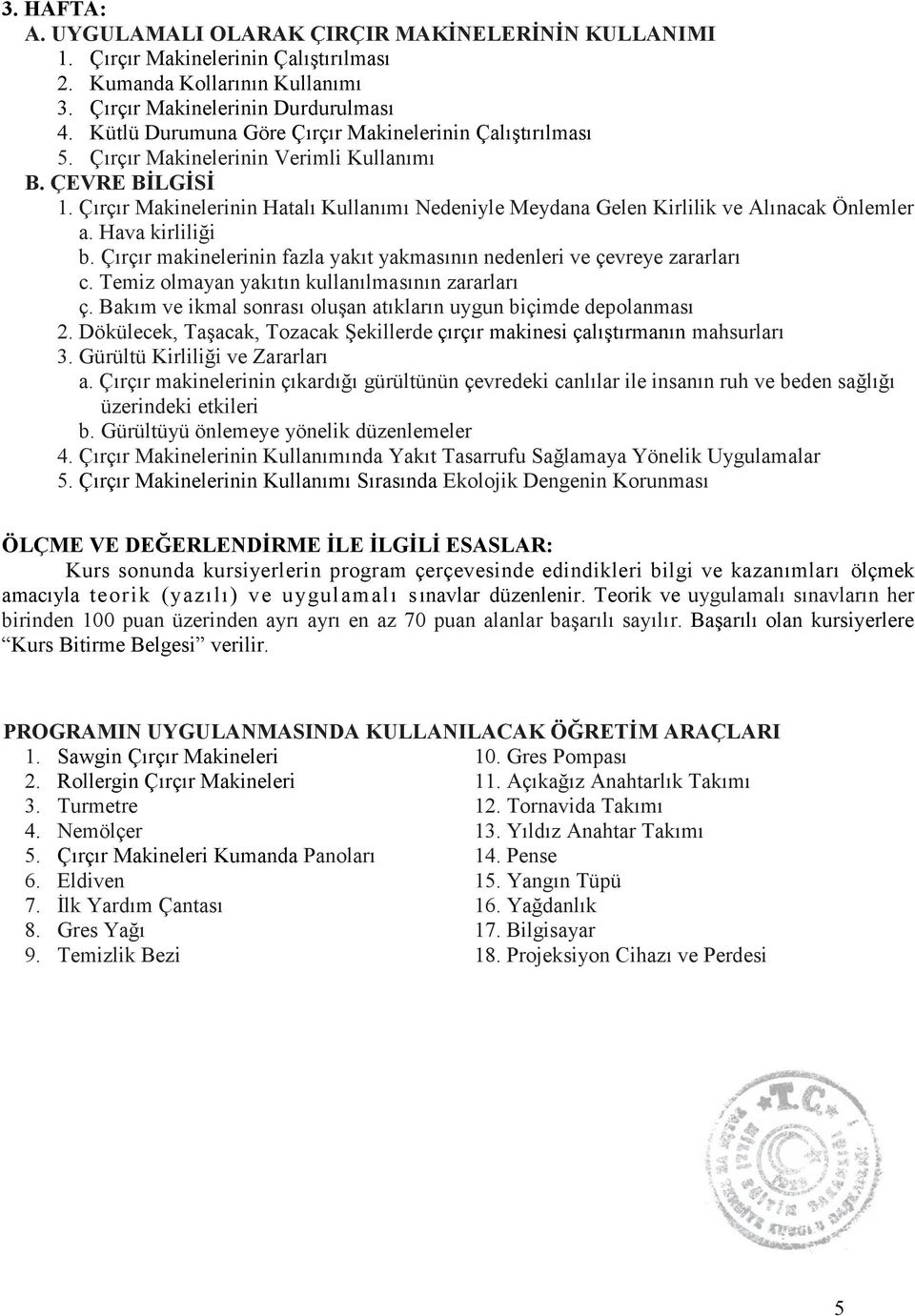 Çırçır Makinelerinin Hatalı Kullanımı Nedeniyle Meydana Gelen Kirlilik ve Alınacak Önlemler a. Hava kirliliği b. Çırçır makinelerinin fazla yakıt yakmasının nedenleri ve çevreye zararları c.