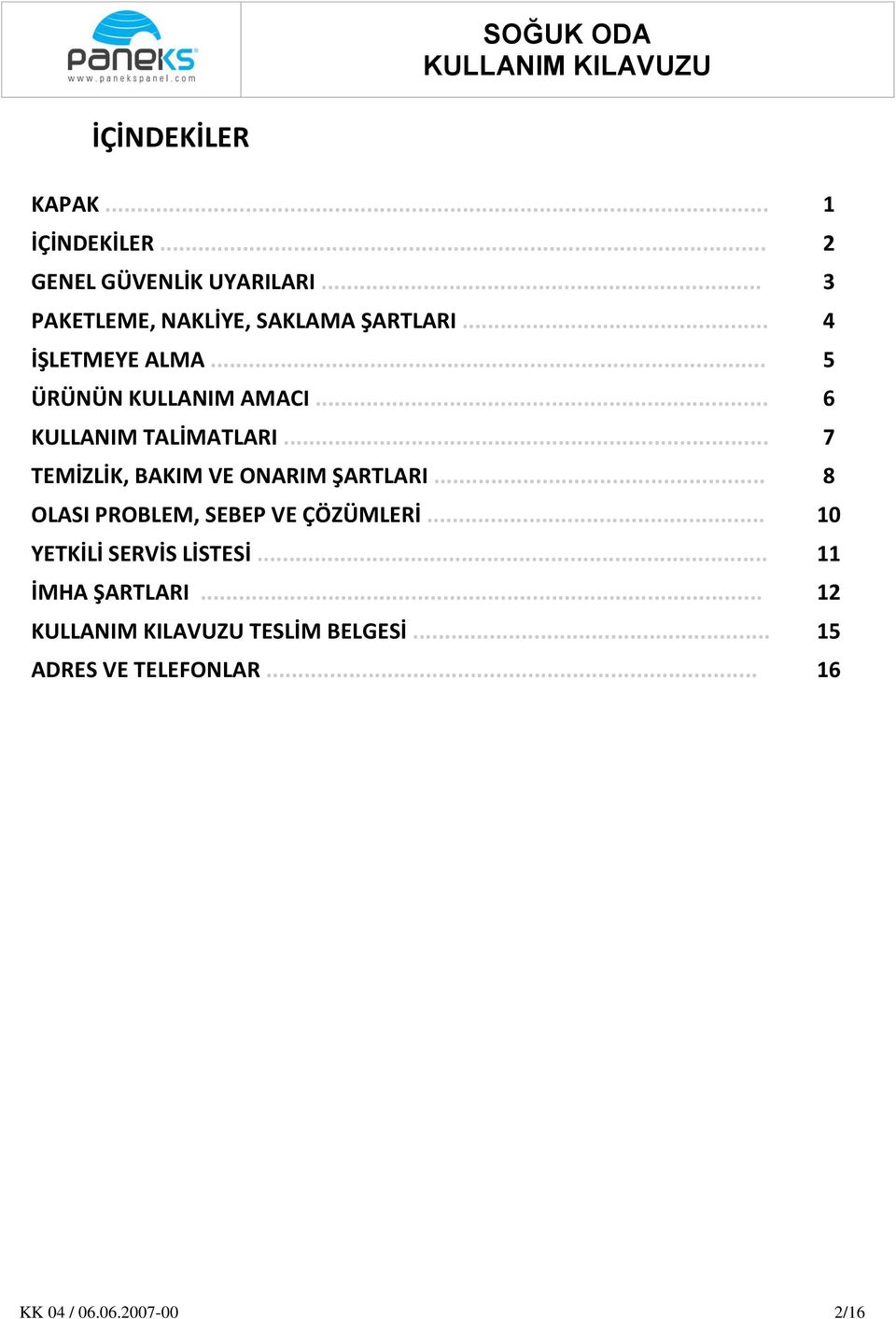 .. 6 KULLANIM TALİMATLARI... 7 TEMİZLİK, BAKIM VE ONARIM ŞARTLARI.