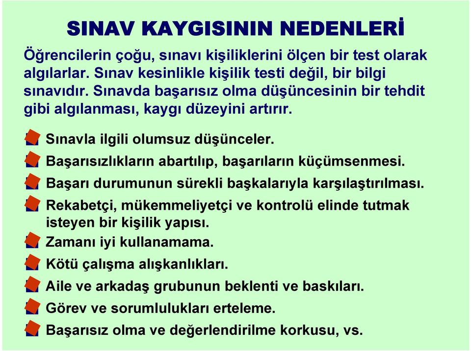 Başarısızlıkların abartılıp, başarıların küçümsenmesi. Başarı durumunun sürekli başkalarıyla karşılaştırılması.