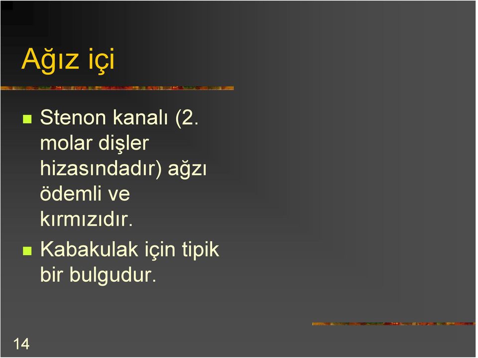 ağzı ödemli ve kırmızıdır.