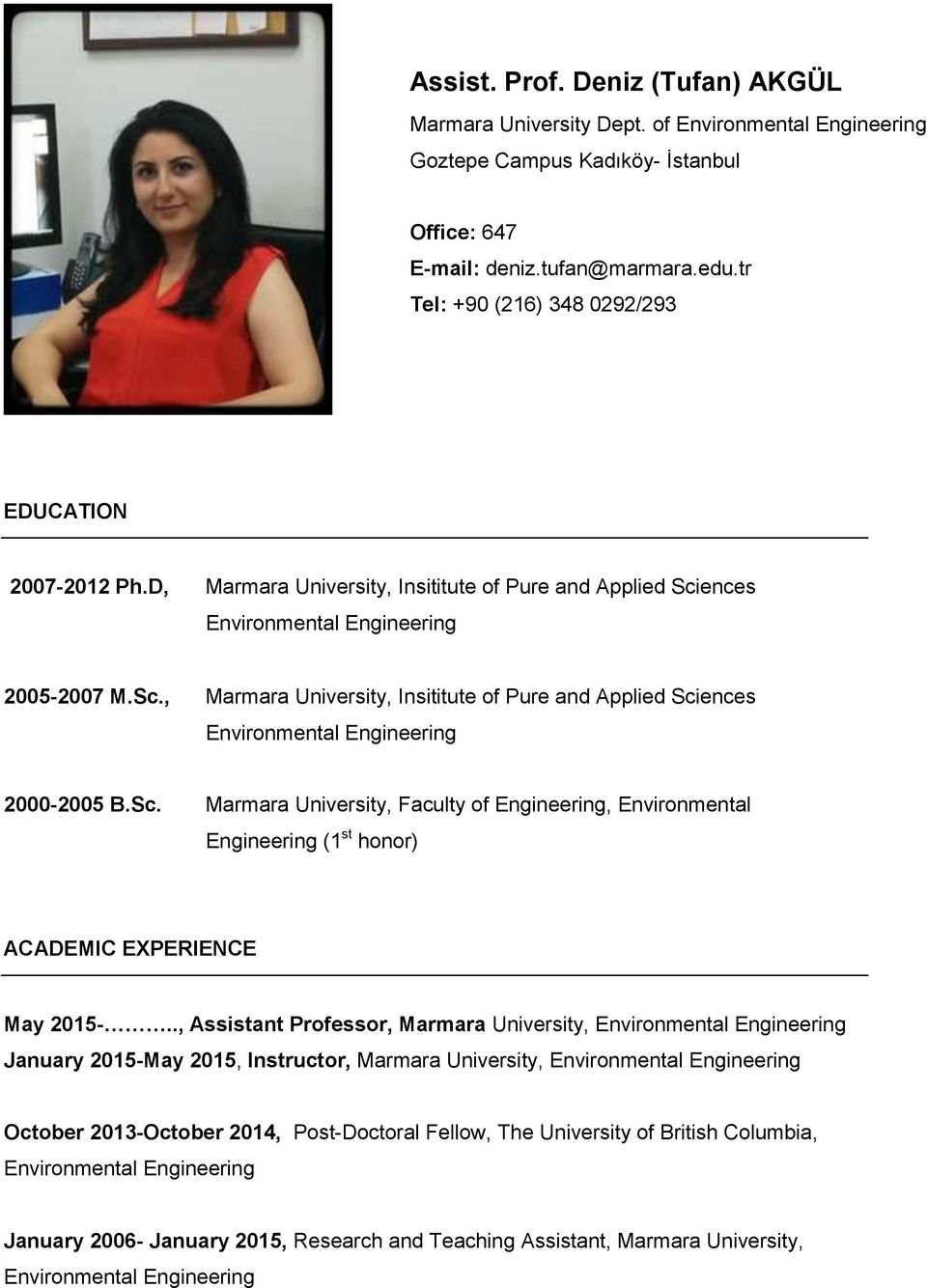 ences 2005-2007 M.Sc., Marmara University, Insititute of Pure and Applied Sciences 2000-2005 B.Sc. Marmara University, Faculty of Engineering, Environmental Engineering (1 st honor) ACADEMIC EXPERIENCE May 2015-.