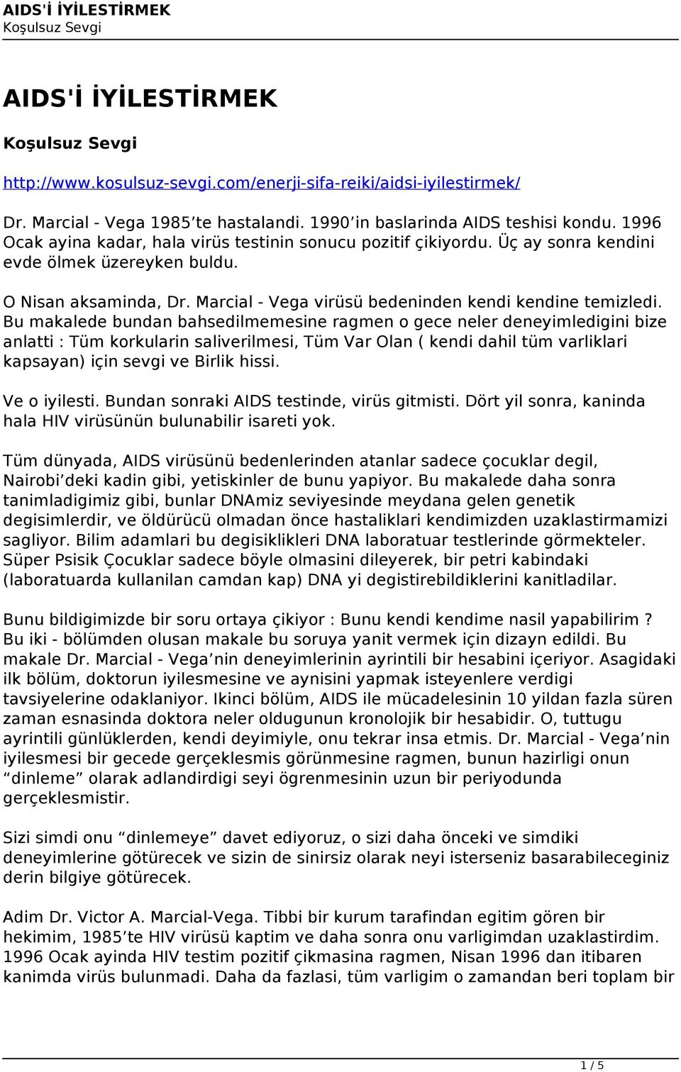 Bu makalede bundan bahsedilmemesine ragmen o gece neler deneyimledigini bize anlatti : Tüm korkularin saliverilmesi, Tüm Var Olan ( kendi dahil tüm varliklari kapsayan) için sevgi ve Birlik hissi.