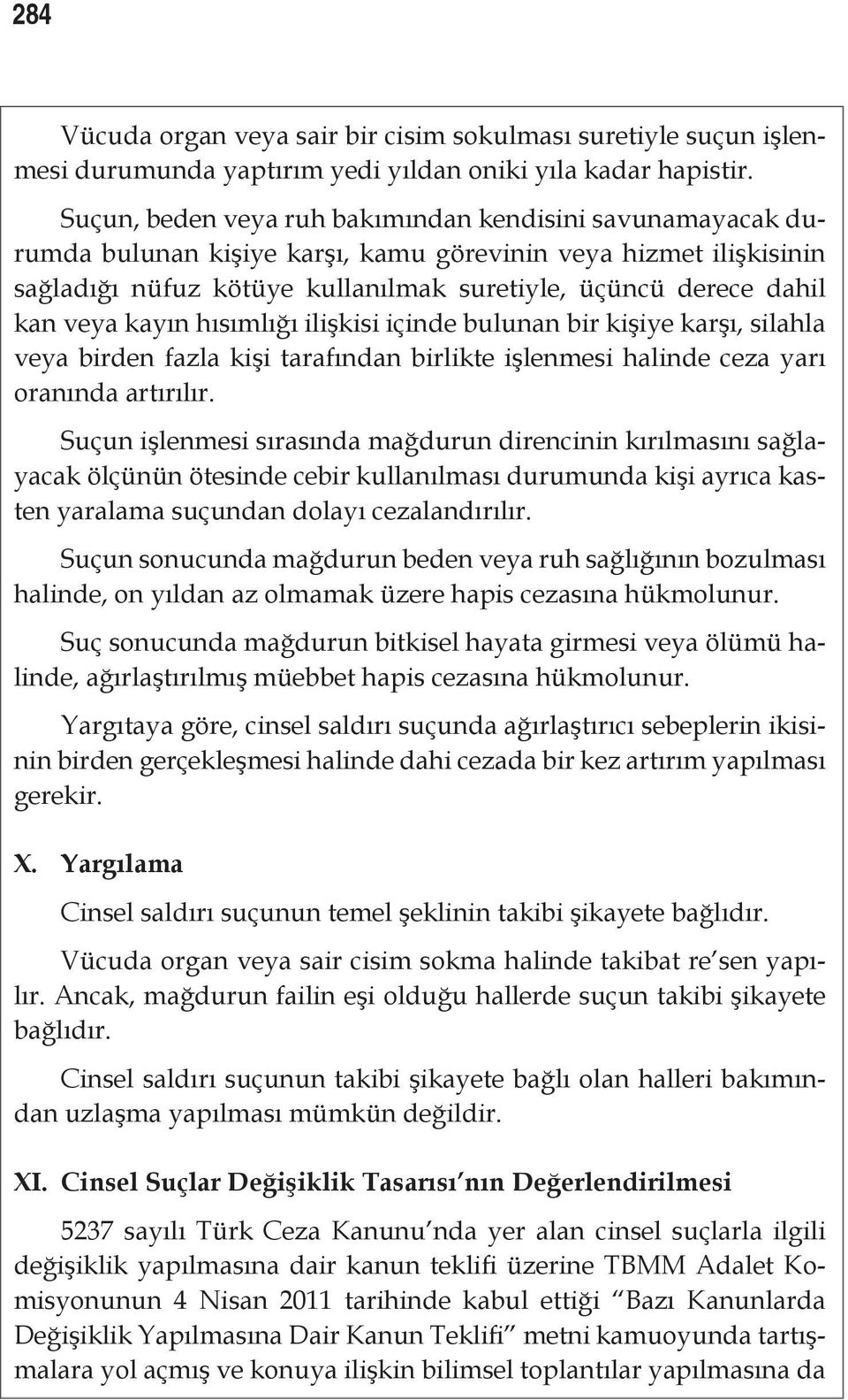 veya kayın hısımlığı ilişkisi içinde bulunan bir kişiye karşı, silahla veya birden fazla kişi tarafından birlikte işlenmesi halinde ceza yarı oranında artırılır.