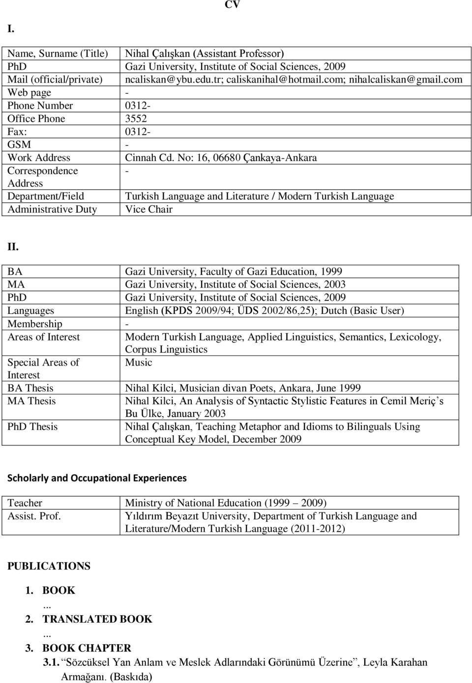 No: 16, 06680 Çankaya-Ankara Correspondence - Address Department/Field Turkish Language and Literature / Modern Turkish Language Administrative Duty Vice Chair II.