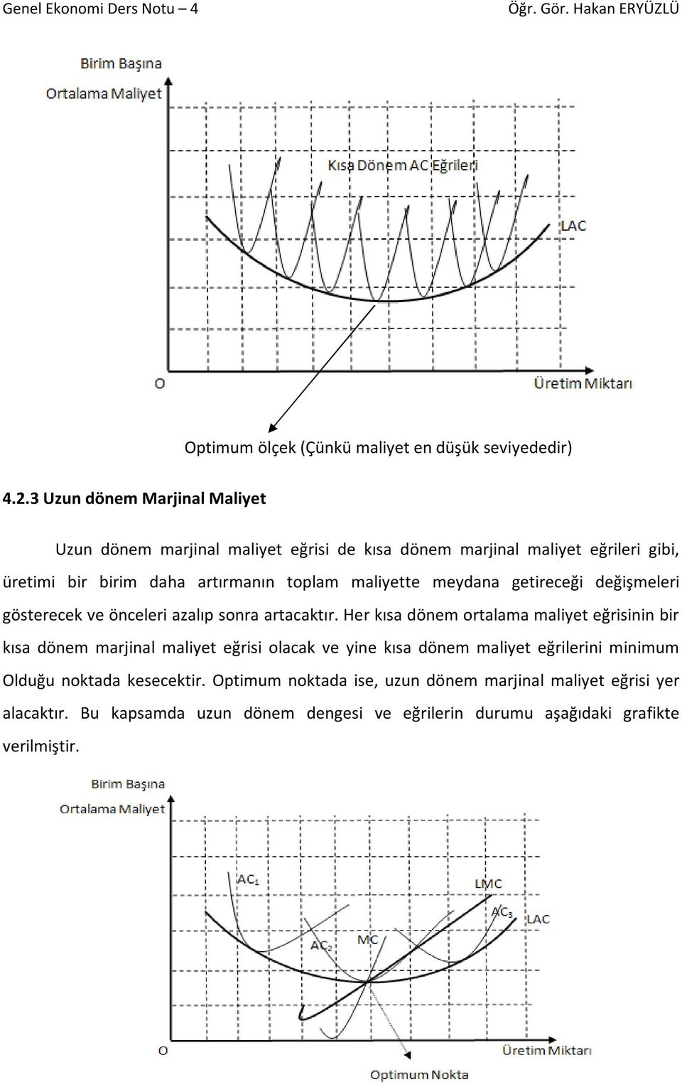 maliyette meydana getireceği değişmeleri gösterecek ve önceleri azalıp sonra artacaktır.