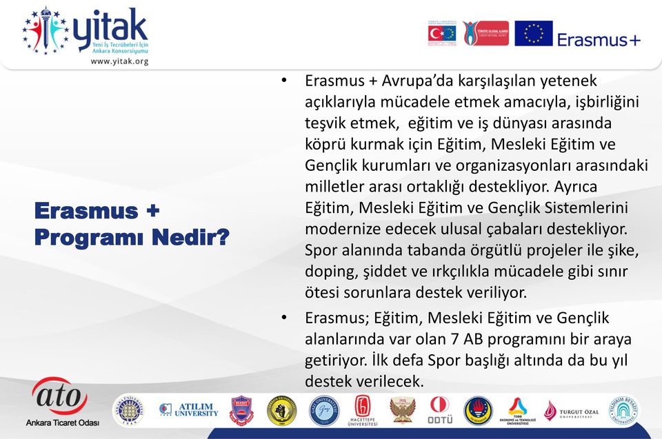 Eğitim ve Gençlik kurumları ve organizasyonları arasındaki milletler arası ortaklığı destekliyor.