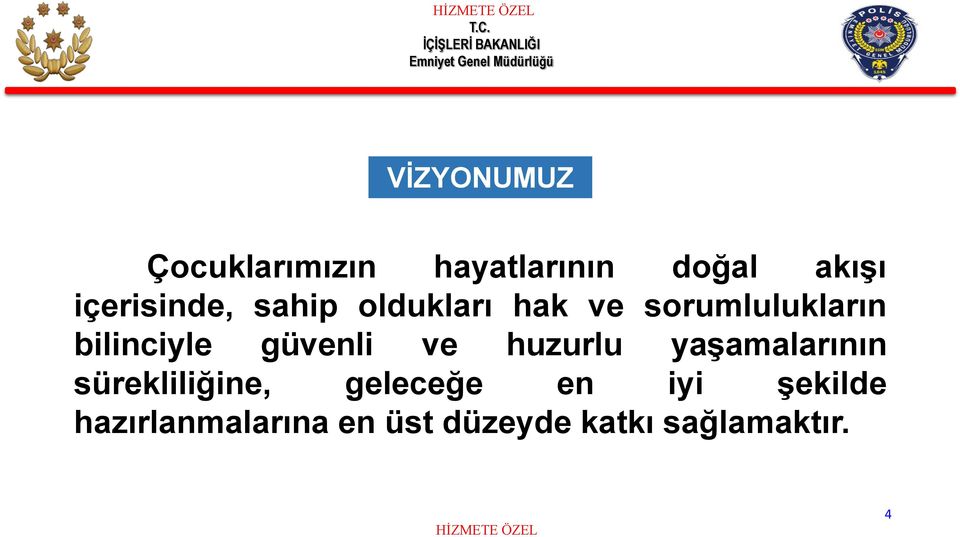 bilinciyle güvenli ve huzurlu yaşamalarının sürekliliğine,