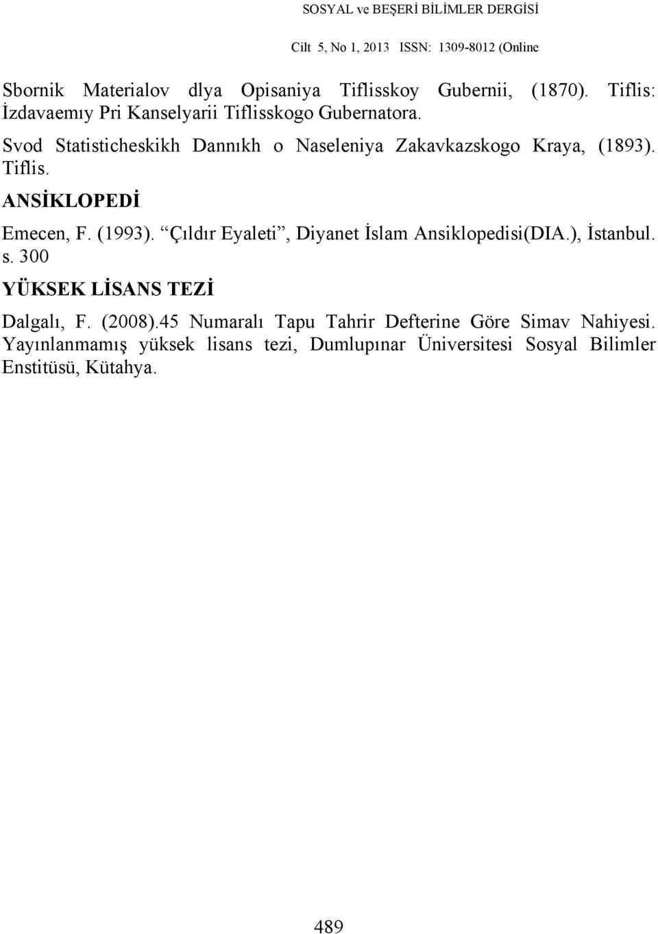 Çıldır Eyaleti, Diyanet İslam Ansiklopedisi(DIA.), İstanbul. s. 300 YÜKSEK LİSANS TEZİ Dalgalı, F. (2008).