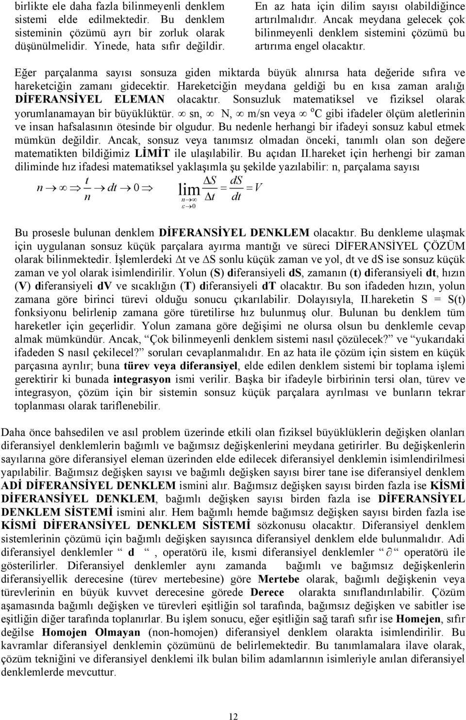 Eğer parçalama aıı ouza gide miktarda büük alııra hata değeride ıfıra ve hareketciği zamaı gidecektir. Hareketciği medaa geldiği bu e kıa zama aralığı DİFERANSİYEL ELEMAN olacaktır.