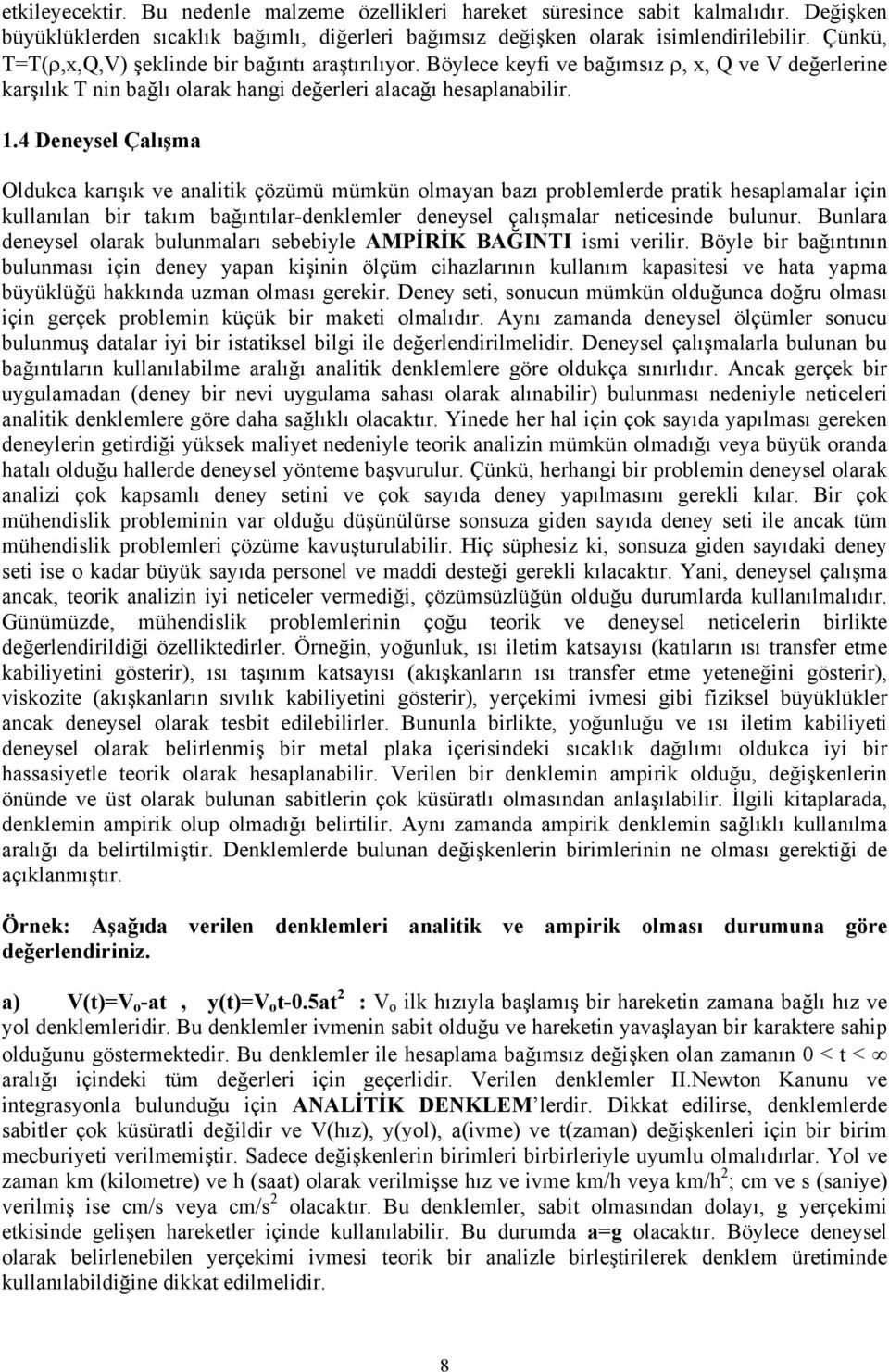 . Deeel Çalışma Oldukca karışık ve aalitik çözümü mümkü olmaa bazı problemlerde pratik heaplamalar içi kullaıla bir takım bağıtılar-deklemler deeel çalışmalar eticeide buluur.